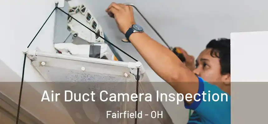 Air Duct Camera Inspection Fairfield - OH