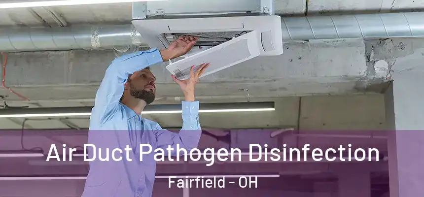  Air Duct Pathogen Disinfection Fairfield - OH