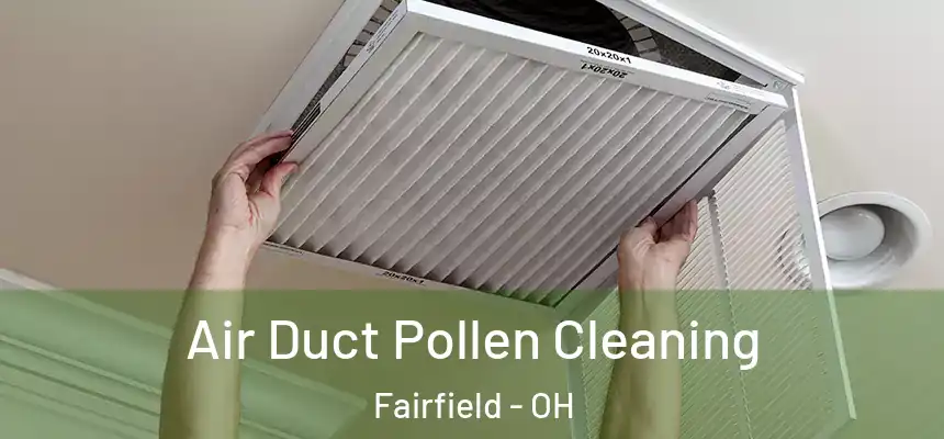  Air Duct Pollen Cleaning Fairfield - OH