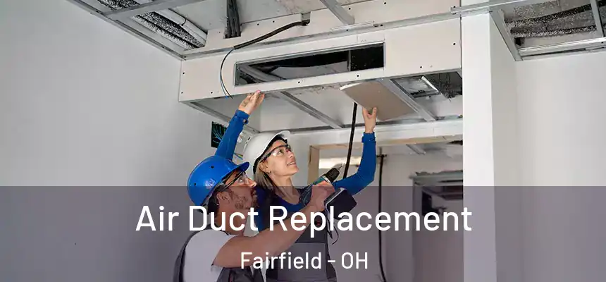  Air Duct Replacement Fairfield - OH