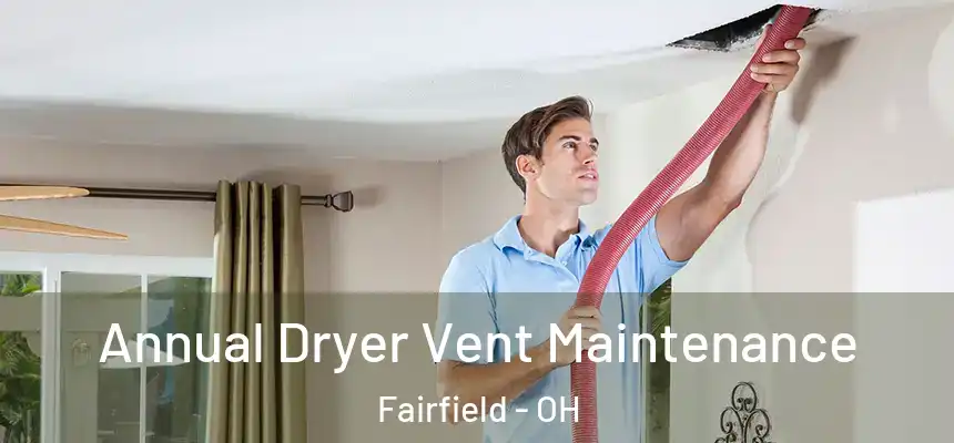 Annual Dryer Vent Maintenance Fairfield - OH