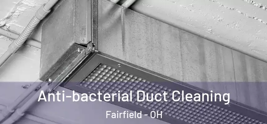  Anti-bacterial Duct Cleaning Fairfield - OH