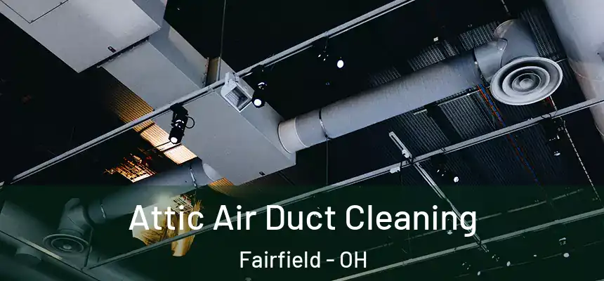  Attic Air Duct Cleaning Fairfield - OH