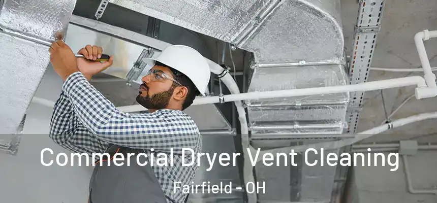  Commercial Dryer Vent Cleaning Fairfield - OH