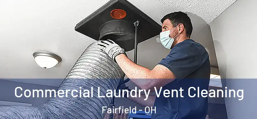 Commercial Laundry Vent Cleaning Fairfield - OH