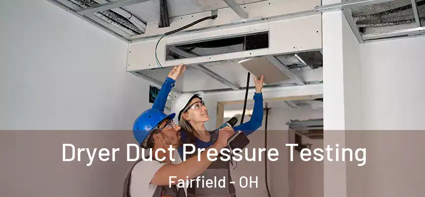  Dryer Duct Pressure Testing Fairfield - OH