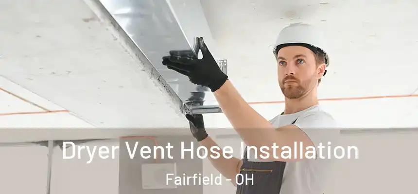  Dryer Vent Hose Installation Fairfield - OH