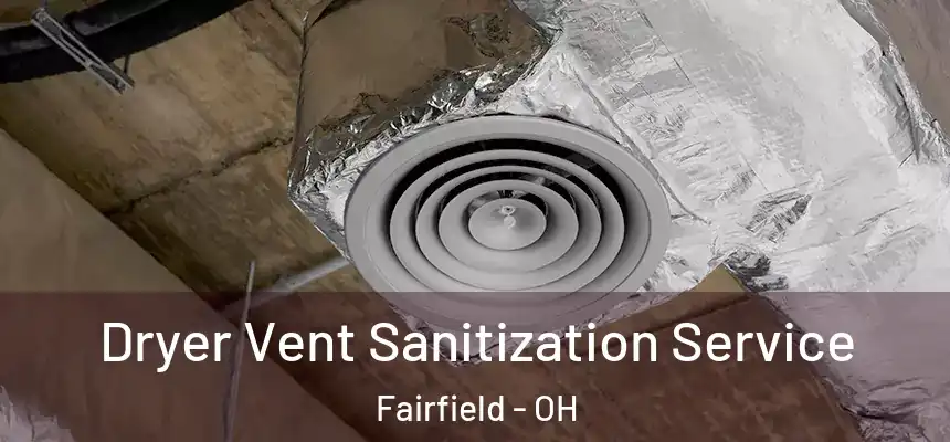  Dryer Vent Sanitization Service Fairfield - OH