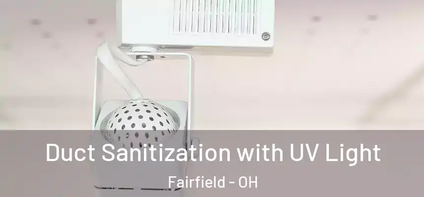  Duct Sanitization with UV Light Fairfield - OH