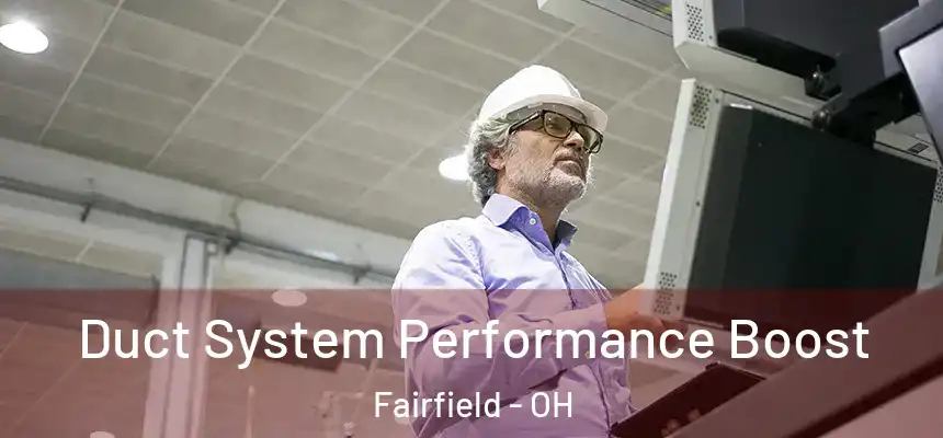  Duct System Performance Boost Fairfield - OH