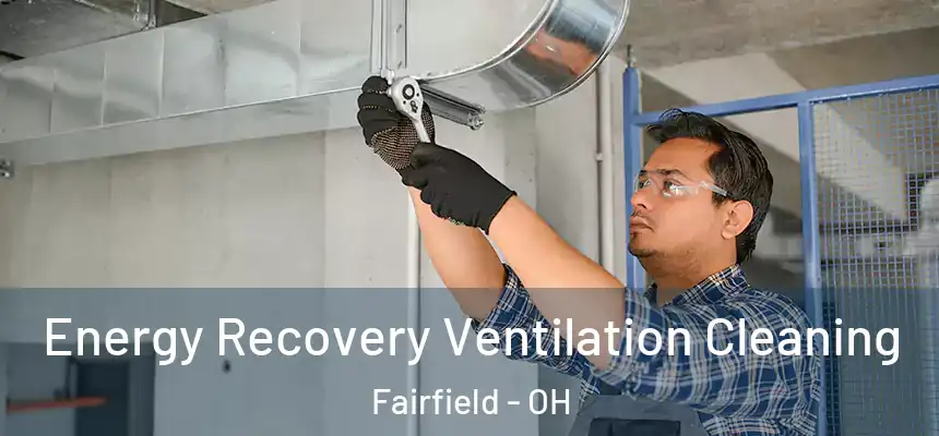 Energy Recovery Ventilation Cleaning Fairfield - OH
