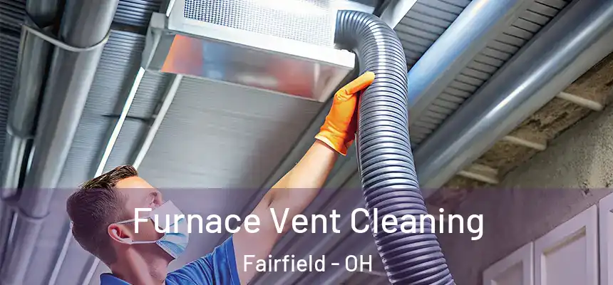  Furnace Vent Cleaning Fairfield - OH