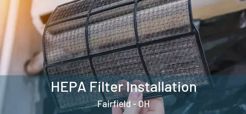  HEPA Filter Installation Fairfield - OH