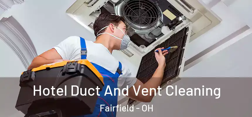  Hotel Duct And Vent Cleaning Fairfield - OH