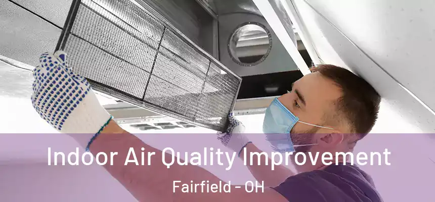 Indoor Air Quality Improvement Fairfield - OH