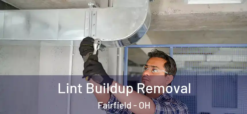  Lint Buildup Removal Fairfield - OH
