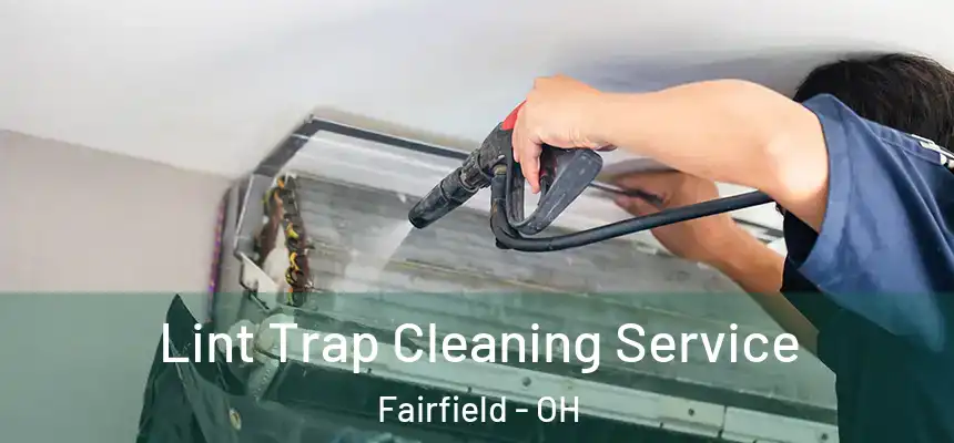 Lint Trap Cleaning Service Fairfield - OH