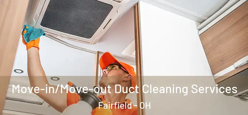  Move-in/Move-out Duct Cleaning Services Fairfield - OH