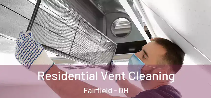  Residential Vent Cleaning Fairfield - OH