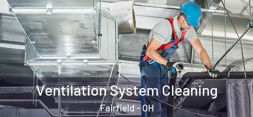  Ventilation System Cleaning Fairfield - OH