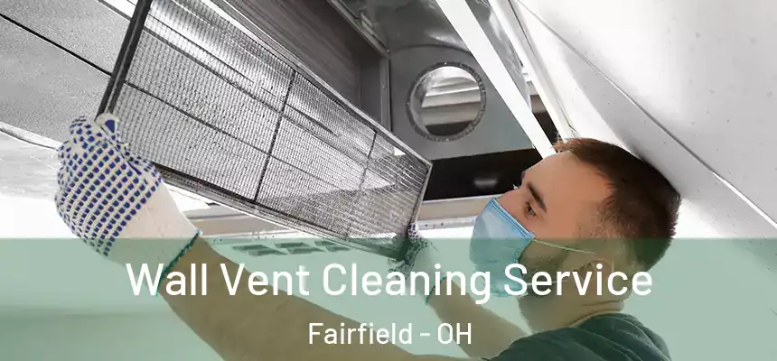  Wall Vent Cleaning Service Fairfield - OH