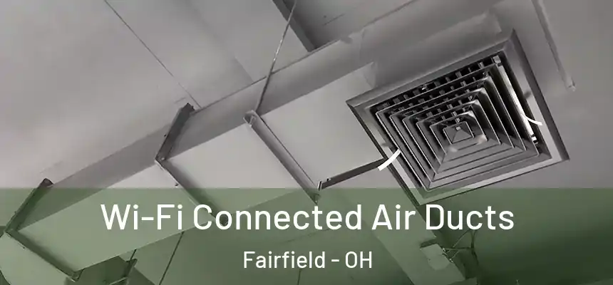  Wi-Fi Connected Air Ducts Fairfield - OH